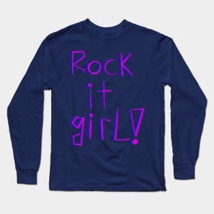 rock it girl ! Long Sleeve T-Shirt